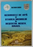RESURSELE DE APA SI STAREA MEDIULUI IN DESERTUL NEGEV . ISRAEL de NATHAN COHEN , 2010 , DEDICATIE *