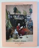 THEODOR AMAN - PICTOR SI GRAVOR , de ADINA RENTEA , 2011