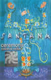 Casetă audio Santana &ndash; Ceremony (Remixes &amp; Rarities), originală, Casete audio, Rock