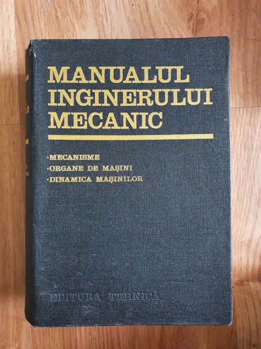 MANUALUL INGINERULUI MECANIC - Mecanisme, Organe de masini, Dinamica Masinilor