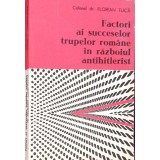 FACTORI AI SUCCESELOR TRUPELOR ROMANE IN RAZBOIUL ANTIHITLERIST-FLORIAN TUCA-270899