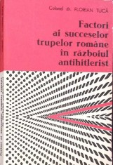 FACTORI AI SUCCESELOR TRUPELOR ROMANE IN RAZBOIUL ANTIHITLERIST-FLORIAN TUCA-270899
