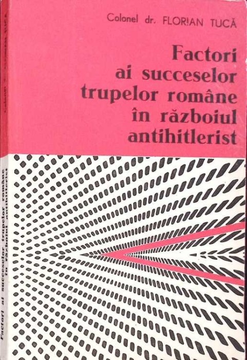 FACTORI AI SUCCESELOR TRUPELOR ROMANE IN RAZBOIUL ANTIHITLERIST-FLORIAN TUCA-270899