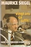 Vingt Ans Ca Suffit! - Maurice Siegel, Editura Plot, Paris 1975, Franceza, Politica