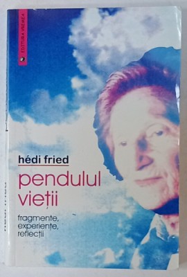PENDULUL VIETII de HEDI FRED , FRAGMENTE , EXPERIENTE , REFLECTII , 2004 , EXEMPLAR SEMNAT * foto
