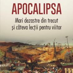 Apocalipsa. Mari dezastre din trecut și cîteva lecții pentru viitor - Hardcover - Niall Ferguson - Polirom