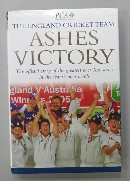 ASHES VICTORY , THE OFFICIAL STORY OF THE GREATEST EVER TEST SERIES IN THE TEAM &#039;S OWN WORDS , THE ENGLAND CRICKET TEAM , 2005