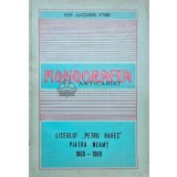 Monografia Liceului Petru Rares Piatra Neamt. 1869-1969 - 1969 - Alecsandru Iftimie (AQ159)