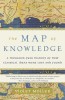 The Map of Knowledge: A Thousand-Year History of How Classical Ideas Were Lost and Found
