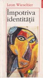 Leon Wieseltier - Impotriva identitatii