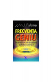 Frecvența Geniu. Instrucțiuni de accesare a Minții cosmice - Paperback brosat - John J. Falone - For You