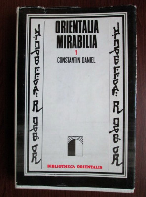 Constantin Daniel - Orientalia mirabilia (1975, editie cartonata) foto