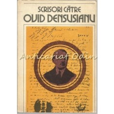 Scrisori Catre Ovid Densusianu I - Editie: Liviu Onu - Tiraj: 1510 Exemplare