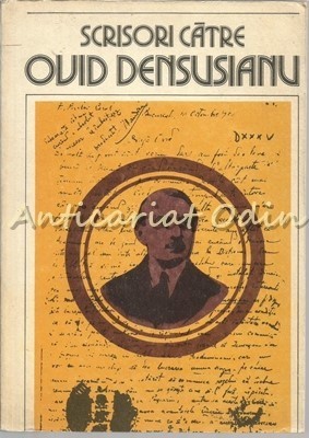 Scrisori Catre Ovid Densusianu I - Editie: Liviu Onu - Tiraj: 1510 Exemplare foto