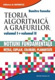 Teoria algoritmica a grafurilor. Volumele I+II/Dumitru Fanache