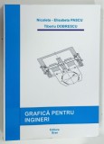 GRAFICA PENTRU INGINERI de NICOLETA - ELISABETA PASCU si TIBERIU DOBRESCU , 2012