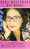 Casetă audio Nana Mouskouri &lrm;&ndash; Why Worry, originală, Pop