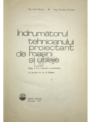 Ioan Bucsa - Indrumatorul tehnicianului proiectant de masini si utilaje (Editia: 1971) foto