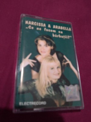 CASETA AUDIO NARCISSA &amp;amp; ARABELLA -CE NE FACEM CU BARBATII RARA!!!!ORIGINALA foto