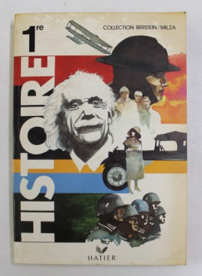 HISTOIRE - CLASSE DE PREMIERE - DE LA FIN DU XIX e SIECLE AU LENDEMAIN DE LA SECONDE GUERRE MONDIALE , sous la direction de SERGE BERSTEIN et PIERRE M foto