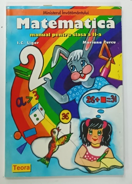 MATEMATICA , MANUAL PENTRU CLASA A - II -A de I.C. LIGOR si MARIANA TURCU , 1996