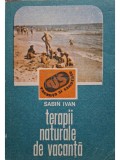 Sabin Ivan - Terapii naturale de vacanta (Editia: 1989)