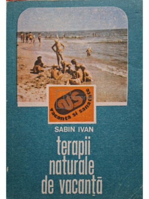 Sabin Ivan - Terapii naturale de vacanta (editia 1989) foto