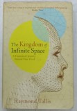 THE KINGDOM OF INFINITE SPACE , A FANTASTICAL JOURNEY ARROUND YOUR HEAD by RAYMOND TALLIS , 2008