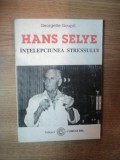 HANS SELYE . INTELEPCIUNEA STRESSULUI de GEORGGETTE GOUPIL , 1991