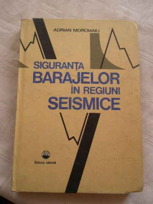 Siguranta Barajelor In Regiuni Sesmice - A. Moroianu ,267865 foto