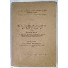 RUMANISCHE VOLKSLIEDER AUS DER BUKOWINA 1 . BAND : LIBESLIEDER ( CANTECE POPULARE ROMANESTI DIN BUCOVINA , VOL. I : CANTECE DE DRAGOSTE ) , von MATTH