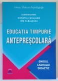 EDUCATIA TIMPURIE PRESCOALARA , GHIDUL CADRULUI DIDACTIC de HORATIU CATALANO si ION ALBULESCU , 2022