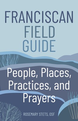 Franciscan Field Guide: People, Places, Practices, and Prayers foto