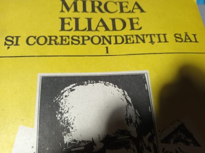 MIRCEA ELIADE SI CORESPONDENTII SAI, VOL I, ED MINERVA 1993, 291 PAG foto
