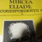 MIRCEA ELIADE SI CORESPONDENTII SAI, VOL I, ED MINERVA 1993, 291 PAG