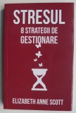 Stresul 8 strategii de gestionare - Elizabeth Anne Scott