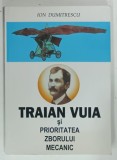 TRAIAN VUIA si PRIORITATEA ZBORULUI MECANIC de ION DUMITRESCU, 2008, DEDICATIE*