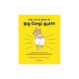 The Little Book of Big Corgi Butts: Outrageously Cute Activities to Celebrate the Greatest Booty on Earth