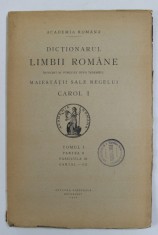 DICTIONARUL LIMBII ROMANE , TOMUL I , PARTEA II , FASCICULA III - CARTAL - CE , 1928