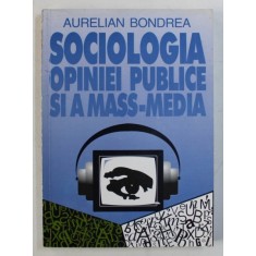 SOCIOLOGIA OPINIEI PUBLICE SI A MASS - MEDIA de AURELIAN BONDREA , 1997