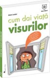 Cum dai viaţă visurilor - Alain Losier - Editura House of Guides