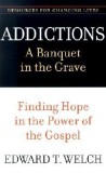 Addictions: A Banquet in the Grave: Finding Hope in the Power of the Gospel