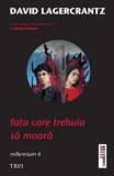 Fata care trebuia sa moara. Volumul 6 din Seria Millennium/David Lagercrantz