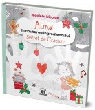 Cumpara ieftin Alma &icirc;n căutarea ingredientului secret de Crăciun - Hardcover - Nicoleta Nicolae - Didactica Publishing House
