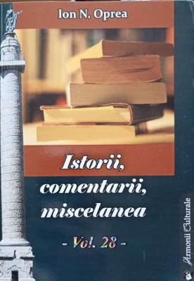 ISTORII, COMENTARII, MISCELANEA. ANTOLOGIE VOL.28-ION N. OPREA-238160 foto