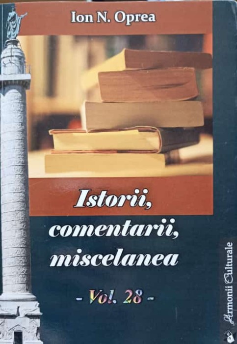 ISTORII, COMENTARII, MISCELANEA. ANTOLOGIE VOL.28-ION N. OPREA