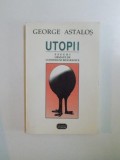 UTOPII. ESEURI URMATE DE CONFESIUNI BIOGRAFICE de GEORGE ASTALOS 1997