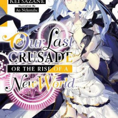 Our Last Crusade or the Rise of a New World (Light Novel) - Volume 3 | Kei Sazane