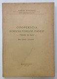 COOPERATIVA AGRICULTORILOR DANEZI , METODE DE LUCRU de ADRIAN SFINTESCU , 1940