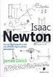 Isaac Newton Cea mai buna biografie a celei mai uimitoare figuri a stiintei